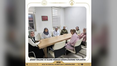 Rize Aile ve Sosyal Hizmetler İl Müdürlüğü'nden Şiddet Önleme Merkezi Değerlendirme Toplantısı