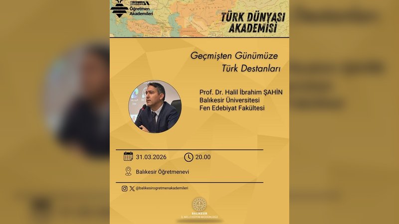 Balıkesir Öğretmen Akademileri Kapsamında Türk Destanları Konferansı Düzenleniyor