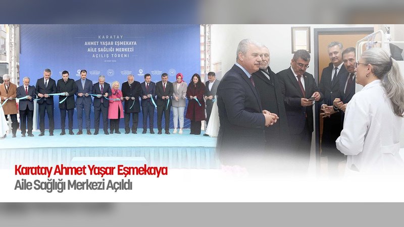 Karatay Ahmet Yaşar Eşmekaya Aile Sağlığı Merkezi Hizmete Açıldı