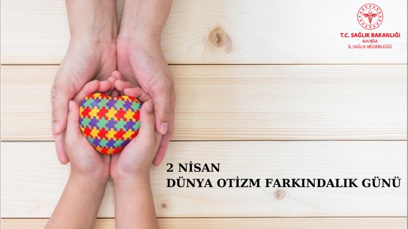 MANİSA İL SAĞLIK MÜDÜRLÜĞÜ'NDEN DÜNYA OTİZM FARKINDALIK GÜNÜ MESAJI VE EYLEM PLANI