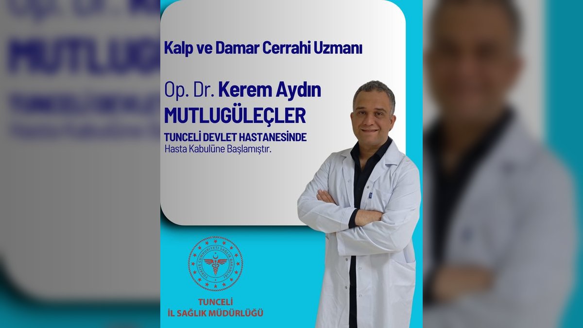 Tunceli Devlet Hastanesi'ne Kalp ve Damar Cerrahisi Uzmanı Atandı