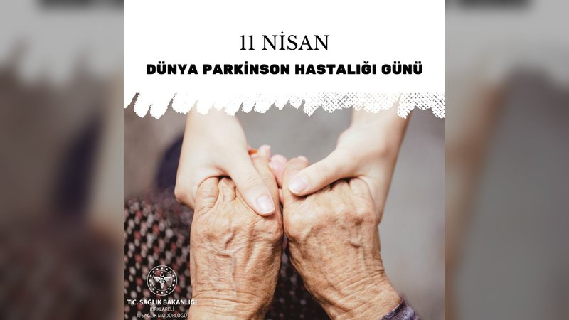 Kırklareli İl Sağlık Müdürlüğü'nden 11 Nisan Dünya Parkinson Hastalığı Günü Mesajı