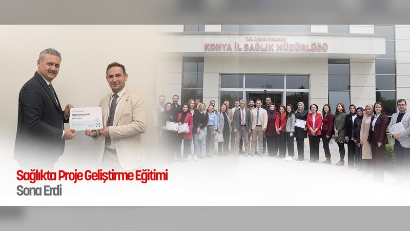 Konya'da Sağlık Çalışanlarına Proje Geliştirme Eğitimi Tamamlandı