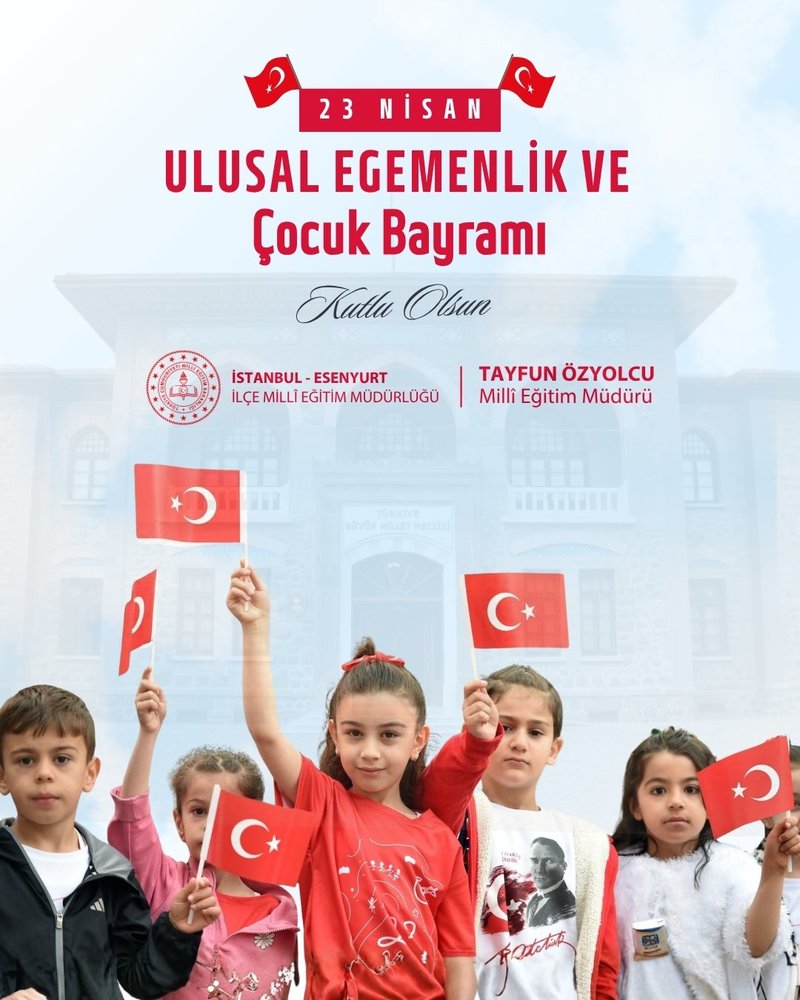 Esenyurt İlçe Milli Eğitim Müdürü Özyolcu'dan 23 Nisan Mesajı - Görsel 2
