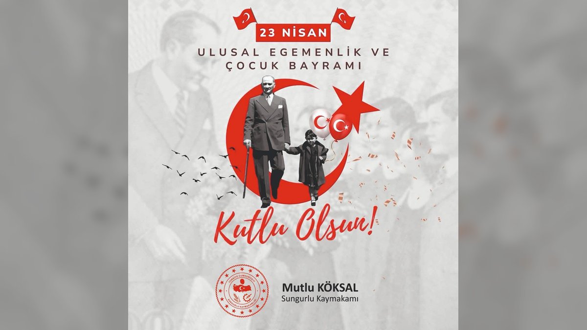 Sungurlu Kaymakamlığı'ndan 23 Nisan Mesajı: Milli Egemenlik ve Çocuk Bayramı Kutlandı