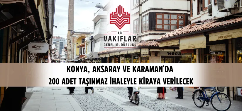 Vakıflar Müdürlüğü Aksaray, Karaman ve Konya'da 200 Taşınmazı Kiraya Veriyor